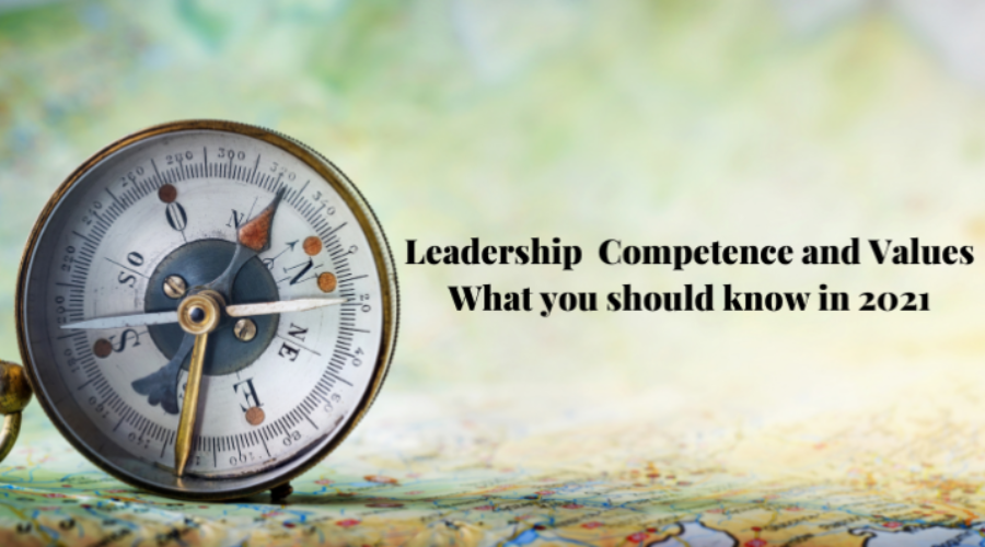 Leadership Competence and Values:  <BR>What you should know in 2021